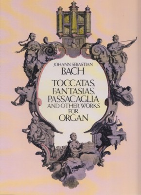 Bach, Johann Sebastian : Toccatas, Fantasias, Passacaglia and Other Works for Organ