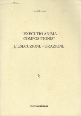 Rovighi, Luigi : Executio anima compositionis. L' Esecuzione - Orazione