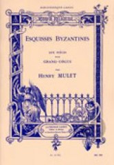 Mulet, H. : Esquisses Byzantines. Dix pièces pour Orgue