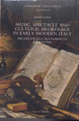 Cole, Janie : Music, spectacle and cultural brokerage in early modern Italy. Michelangelo Buonarroti il giovane