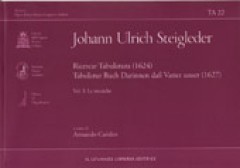 Steigleder, Johann Ulrich : Ricercar Tabulatura (1624). Tabulatur Buch Darinnen dass Vatter unser (1627). Vol.  I: Le Musiche