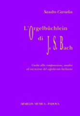 Carnelos, Sandro : L'Orgelbüchlein di Johann Sebastian Bach. Guida alla comprensione, analisi ed esecuzione del capolavoro bachiano
