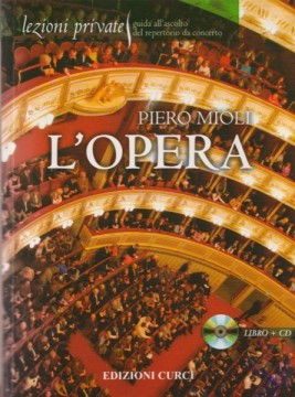Mioli, Piero : Lezioni private. L’Opera dalla A alla Z: compositori e interpreti, titoli e arie del teatro musicale. Con Cd