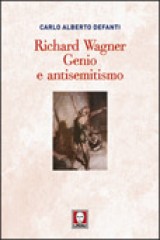 Defanti, Carlo Alberto : Richard Wagner. Genio e antisemitismo