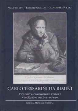 Besutti, P. - Giuliani, R. - Polazzi, G. : Carlo Tessarini da Rimini. Violinista, compositore, editore nell’Europa del Settecento