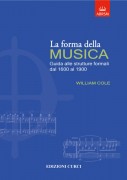 Cole, William : La forma della Musica. Guida alle strutture formali dal 1600 al 1900