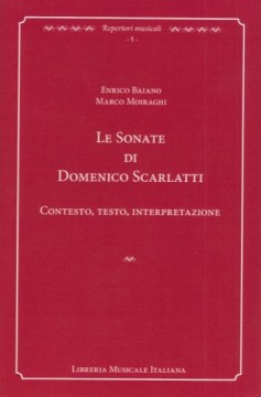 Baiano, Enrico - Moiraghi, Marco : Le Sonate di Domenico Scarlatti. Contesto, testo, interpretazione