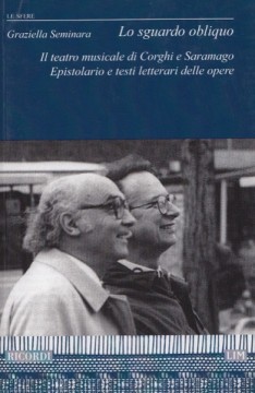 Seminara, Graziella : Lo sguardo obliquo. Il teatro musicale di Corghi e Saramago. Epistolario e testi letterari delle opere
