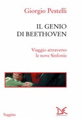 Pestelli, Giorgio : Il genio di Beethoven. Viaggio attraverso le nove Sinfonie