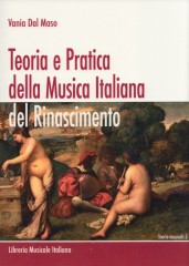Dal Maso, Vania : Teoria e Pratica della Musica Italiana del Rinascimento