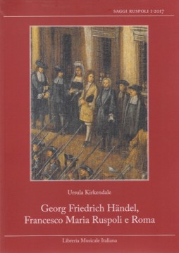 Kirkendale, Ursula : Georg Friedrich Händel, Francesco Maria Ruspoli e Roma