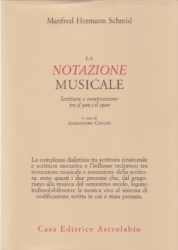 Schmid, Manfred Hermann : La notazione musicale. Scrittura e composizione tra il 900 e il 1900