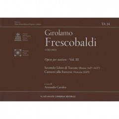 Frescobaldi, Girolamo : Opere per Tastiera, vol. III: Secondo libro di Toccate (Roma 1637); Canzoni alla francese in partitura (Venezia 1635)