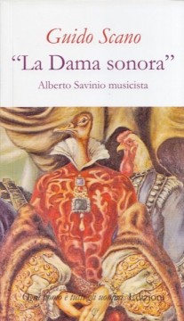 Scano, Guido : “La Dama sonora”. Alberto Savinio musicista
