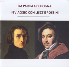 AA.VV. : Da Parigi a Bologna. In viaggio con Liszt e Rossini