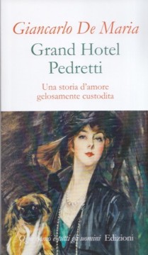 De Maria, Giancarlo : Grand Hotel Pedretti. Una storia d’amore gelosamente custodita