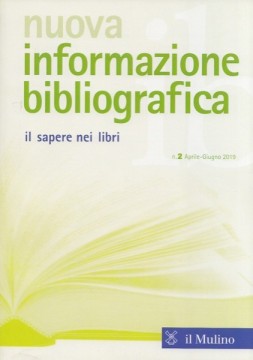 Nuova informazione bibliografica. Il sapere nei libri. Rivista trimestrale, n. 2 Aprile-Giugno 2019 Nuova informazione bibliografica. Il sapere nei libri. Rivista trimestrale, n. 2 Aprile-Giugno 2019