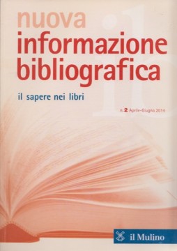 Nuova informazione bibliografica. Il sapere nei libri. Rivista trimestrale, n. 2 Aprile-Giugno 2014 Nuova informazione bibliografica. Il sapere nei libri. Rivista trimestrale, n. 2 Aprile-Giugno 2014