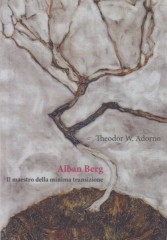 Adorno, Theodor W.  : Alban Berg. Il maestro della minima transizione