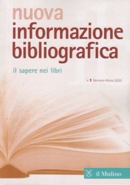 Nuova informazione bibliografica. Il sapere nei libri. Rivista trimestrale, n. 1 Gennaio-Marzo 2020 Nuova informazione bibliografica. Il sapere nei libri. Rivista trimestrale, n. 1 Gennaio-Marzo 2020
