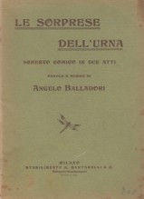 Balladori, Angelo : Le sorprese dell’urna. Scherzo comico in due atti. Libretto Balladori, Angelo : Le sorprese dell’urna. Scherzo comico in due atti. Libretto