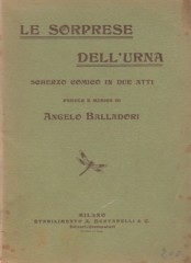 Balladori, Angelo : Le sorprese dell’urna. Scherzo comico in due atti. Libretto