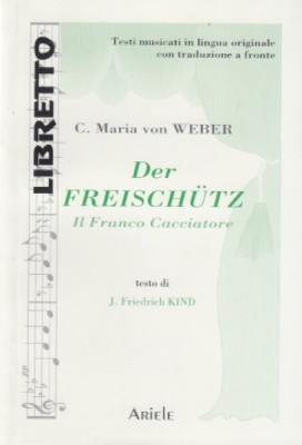 Weber, Carl Maria von : Der Freischütz. Libretto con testo originale a fronte