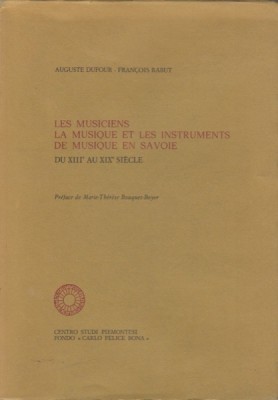 Dufour, Auguste - Rabut, François : Les Musiciens la Musique et les Instruments de musique en Savoie du XIII siècle