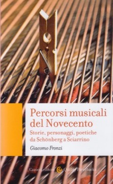 Fronzi, Giacomo : Percorsi musicali del Novecento. Storia, personaggi, poetiche da Schönberg a Sciarrino