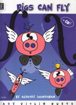 Igudesman, Aleksey : Pigs can Fly. Easy Violin Duets with poems, for 2 Violins