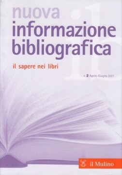 Nuova informazione bibliografica. Il sapere nei libri. Rivista trimestrale, n. 2 Aprile-Giugno 2021 Nuova informazione bibliografica. Il sapere nei libri. Rivista trimestrale, n. 2 Aprile-Giugno 2021