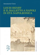 Corea, Annamaria : Louis Henry e il balletto a Napoli in età napoleonica