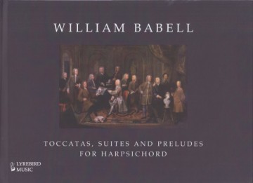 Babell, William : Toccatas, Suites and Preludes for Harpsichord