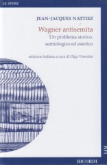 Nattiez, Jean-Jacques : Wagner antisemita. Un problema storico, semiologico ed estetico