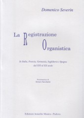 Severin, Domenico : La registrazione organistica. In Italia, Francia, Germania, Inghilterra e Spagna dal XVI al XX secolo