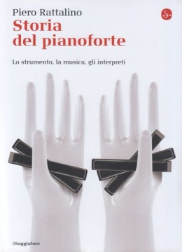 Rattalino, Piero : Storia del Pianoforte; lo strumento, la musica, gli interpreti