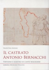 Anzani, Valentina : Il castrato Antonio Bernacchi. Virtuoso e maestro di canto bolognese