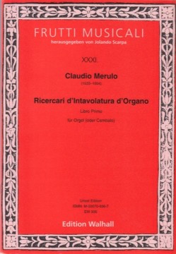 Merulo, Claudio : Ricercari d’intavolatura d’Organo. Primo libro. Urtext