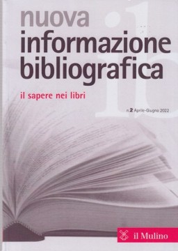 Nuova informazione bibliografica. Il sapere nei libri. Rivista trimestrale, n. 2 Aprile-Giugno 2022 Nuova informazione bibliografica. Il sapere nei libri. Rivista trimestrale, n. 2 Aprile-Giugno 2022