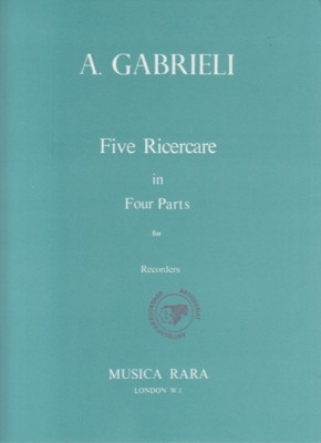 Gabrieli, Andrea : Five Ricercare in four Parts, per Flauti dolci