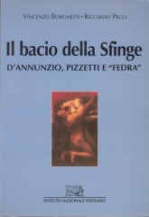 Borgetti, Vincenzo - Pecci, Riccardo : Il bacio della Sfinge. D’Annunzio, Pizzetti e “Fedra”