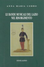 Corbo, Anna Maria : Le bande musicali del Lazio nel Risorgimento