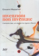 Mazzarino, Giovanni : Invenzioni non inventate. L'armonia Jazz, un viaggio tra rigore e libertà