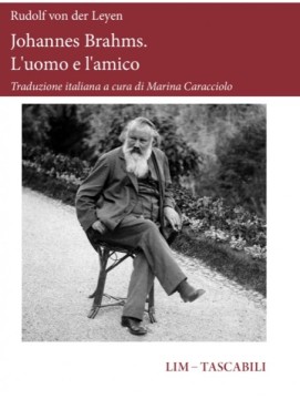 von der Leyen, Rudolf : Johannes Brahms. L'uomo e l'amico von der Leyen, Rudolf : Johannes Brahms. L'uomo e l'amico