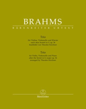 Brahms, Johannes : Trio for Violin, Violoncello and Piano after the Sextet in G major op. 36 arranged by Theodor Kirchner