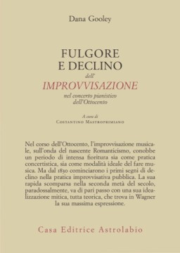 Gooley, Dana : Furore e declino dell’improvvisazione nel concerto pianistico dell’Ottocento