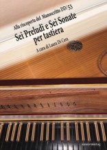 Alla riscoperta del Manoscritto DD/53. Sei Preludi e Sei Sonate per tastiera Alla riscoperta del Manoscritto DD/53. Sei Preludi e Sei Sonate per tastiera