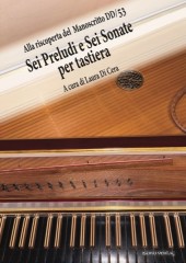 Alla riscoperta del Manoscritto DD/53. Sei Preludi e Sei Sonate per tastiera