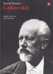 Brown, David : Čajkovskij. Guida alla vita e all'ascolto