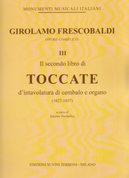Frescobaldi, Girolamo : Il secondo libro di toccate d'intavolatura di cembalo e organo (1627-1637)